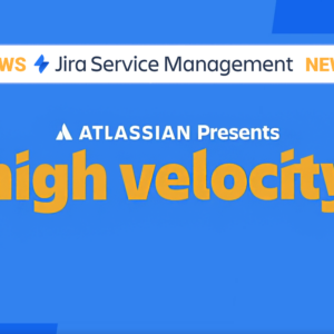 Jira Service Management News Atlassian High Velocity 2023