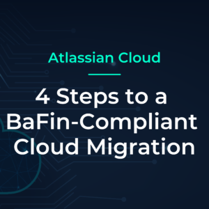 Migrating Atlassian Cloud to Be BaFin-Compliant